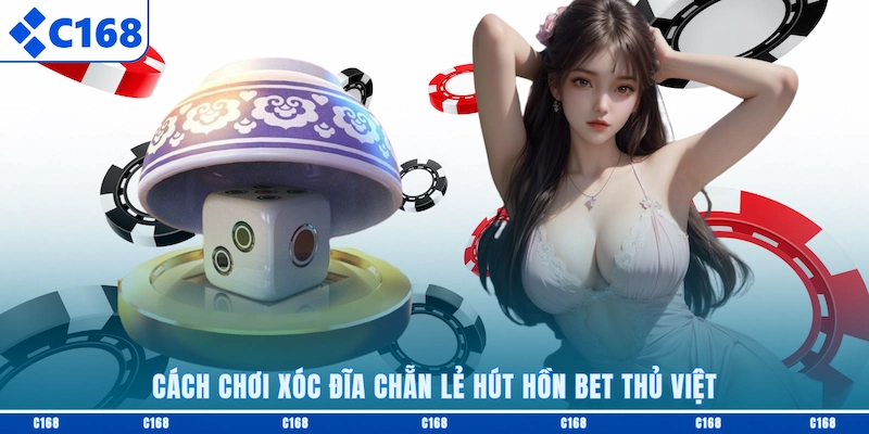 Cách chơi Xóc Đĩa chẵn lẻ hút hồn bet thủ Việt