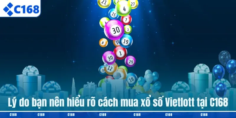 Lý do bạn nên hiểu rõ cách mua xổ số Vietlott tại C168