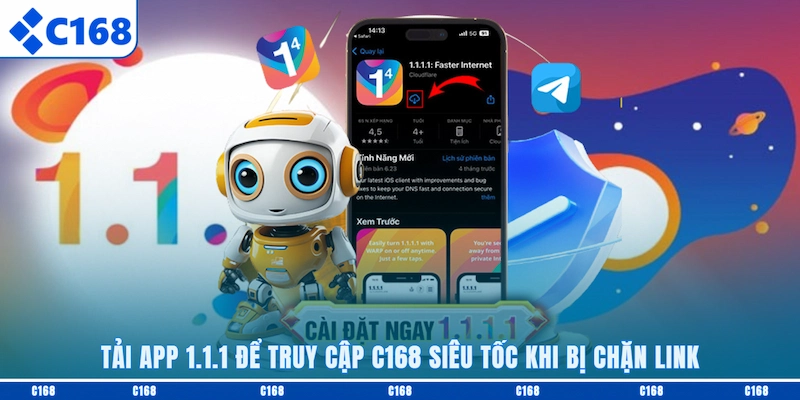 Tải app 1.1.1 để truy cập C168 siêu tốc khi bị chặn link