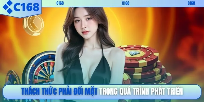 Thách thức phải đối mặt trong quá trình phát triển